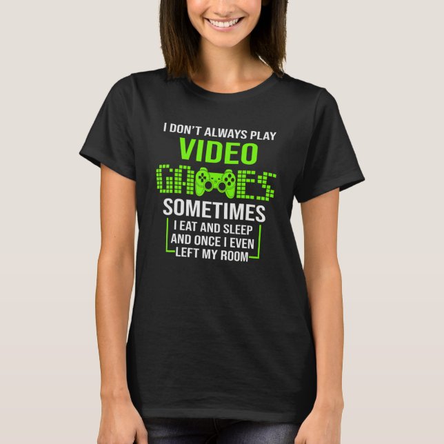 I Don't Always Play Video Games Funny Gamer Boys T T-Shirt (Vorderseite)