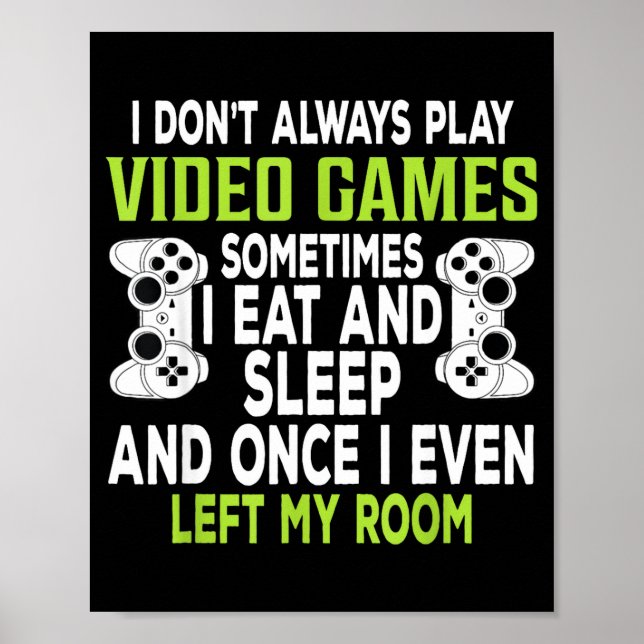 I Don't Always Play Video Games Funny Gamer Gift B Poster (Vorne)