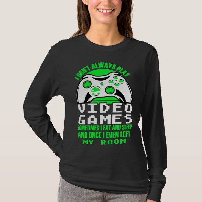 I dont always play Video Games  gaming Clothing pl T-Shirt (Vorderseite)