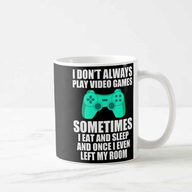 I Don't Always Play Video Games Sometimes I Eat An Kaffeetasse (Rechts)