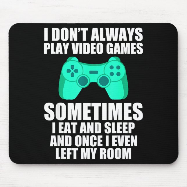 I Don't Always Play Video Games Sometimes I Eat An Mousepad (Vorne)
