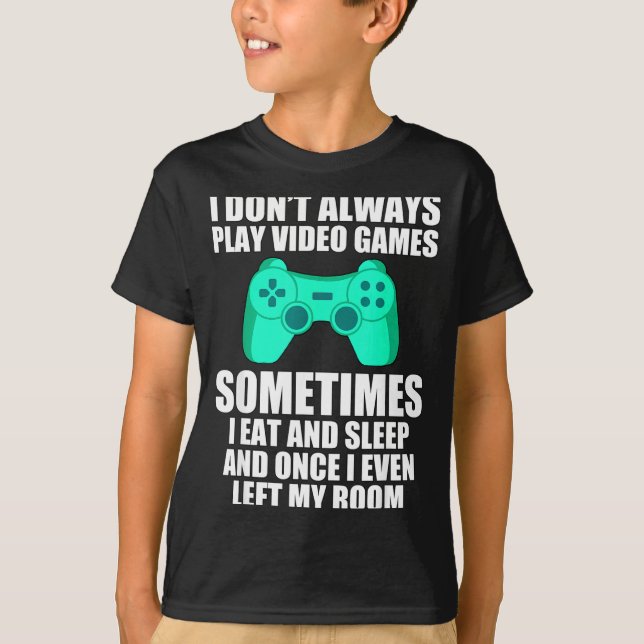 I Don't Always Play Video Games Sometimes I Eat An T-Shirt (Vorderseite)