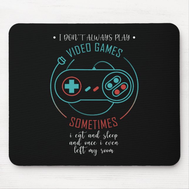 I Don't Always Play Video Games Sometimes Mousepad (Vorne)