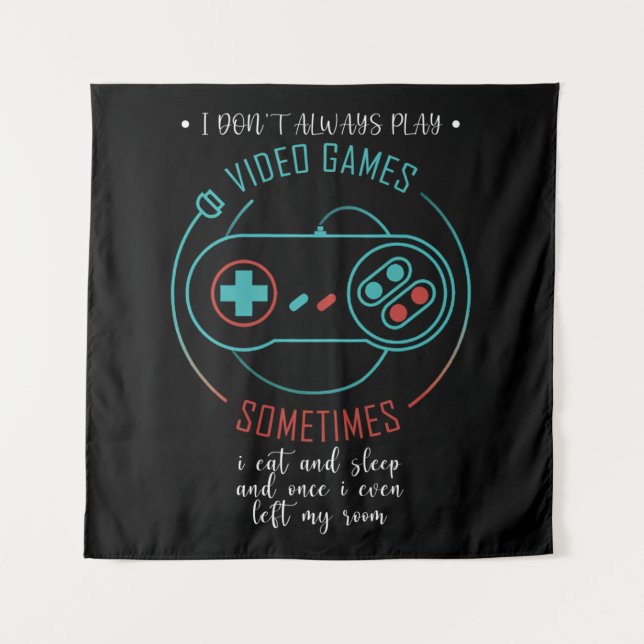 I Don't Always Play Video Games Sometimes Wandteppich (Vorderseite)