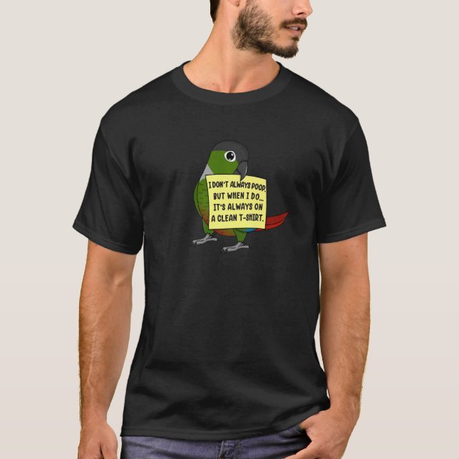 I Don't Always Poop, But When ... Green Cheek Conu T-Shirt (Vorderseite)