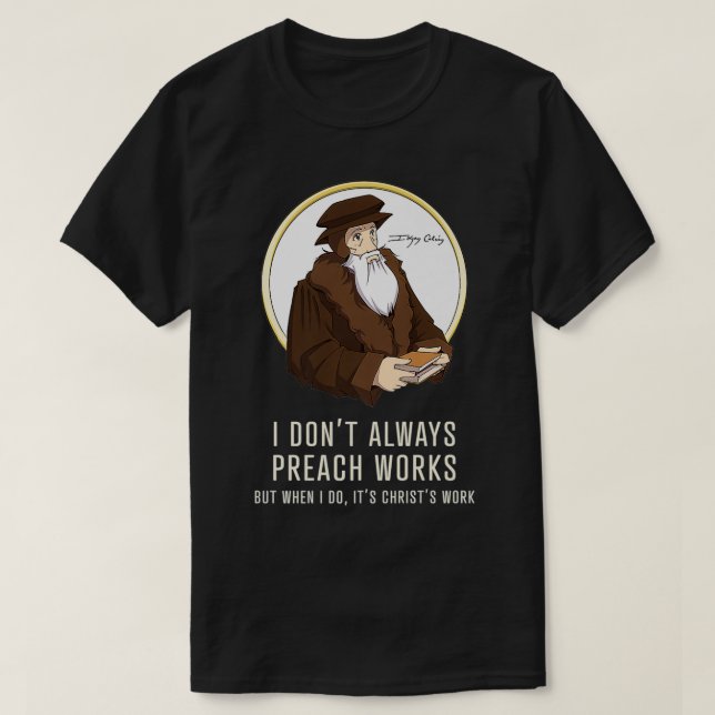 I don't always preach works  funny John Calvin gif T-Shirt (Design vorne)