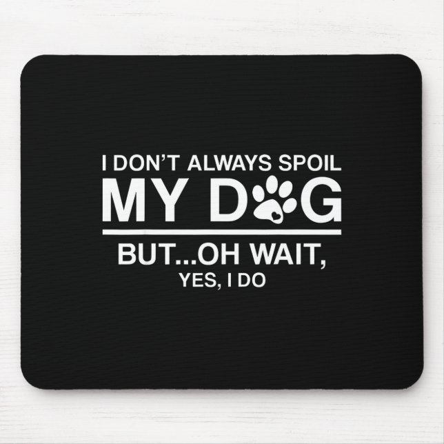 I Don't Always Sil My Dogs - Oh Wait Yes I Do  Mousepad (Vorne)