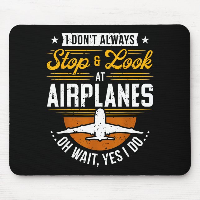I Don't Always Stop &amp; Look At Airplanes ...oh  Mousepad (Vorne)