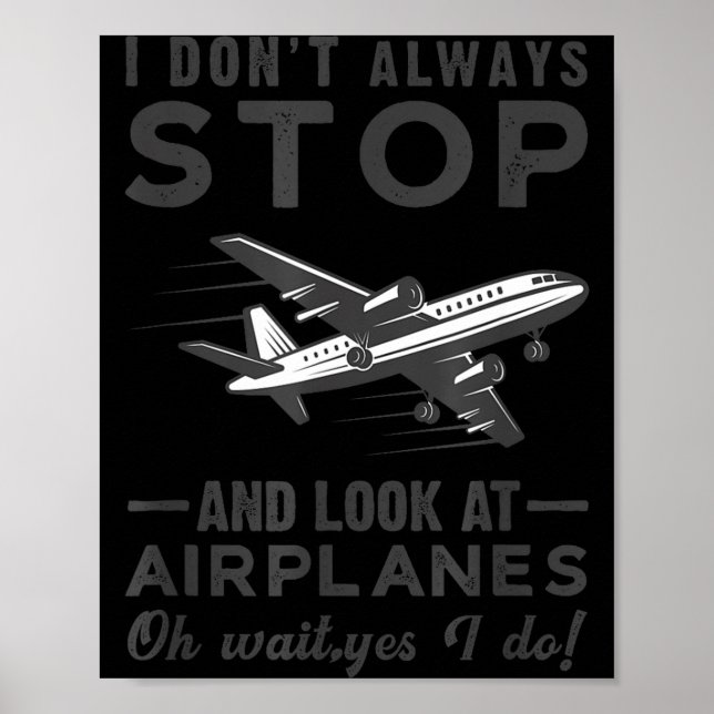 I Don't Always Stop And Look At Airplanes Novelty  Poster (Vorne)