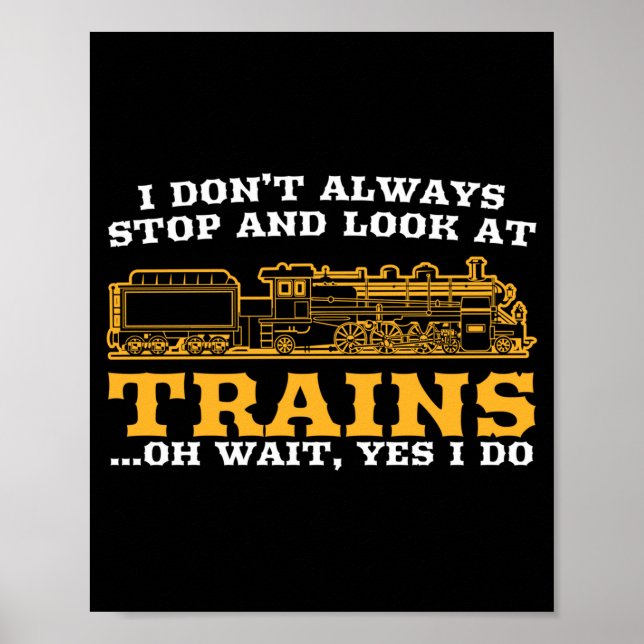 I Don't Always Stop And Look At Trains, Gift Men W Poster (Vorne)