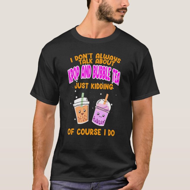 I don't always talk about kpop and bubble tea Kpop T-Shirt (Vorderseite)