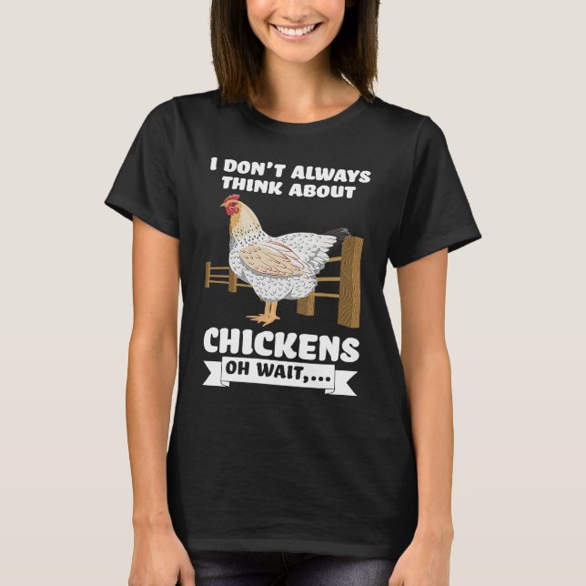 I don't always think about chickens oh wait  farmi T-Shirt (Vorderseite)
