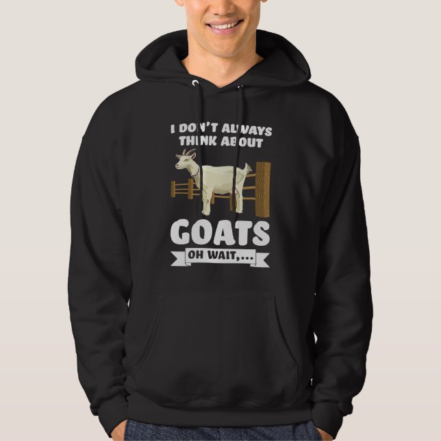 I don't always think about goats oh wait  goats hoodie (Vorderseite)