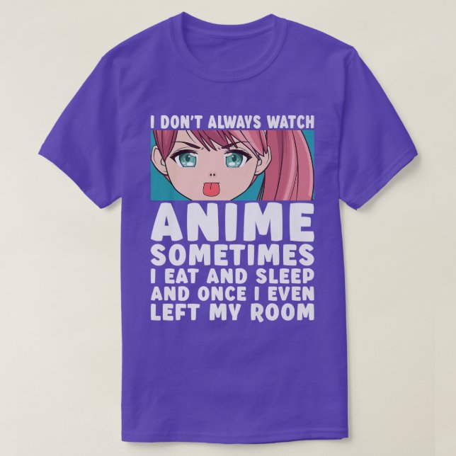 I Don't Always Watch Anime Funny Anime Merch Art T T-Shirt (Design vorne)