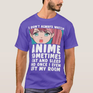 I Don't Always Watch Anime Funny Anime Merch Art T T-Shirt