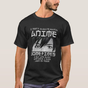 I Don't Always Watch Anime Funny Boy Manga Lover O T-Shirt