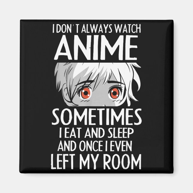 I Don't Always Watch Anime Shirts Cute Anime Girl  Magnet (Vorne)