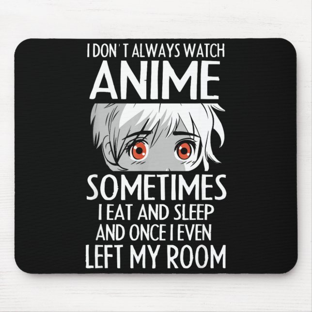 I Don't Always Watch Anime Shirts Cute Anime Girl  Mousepad (Vorne)