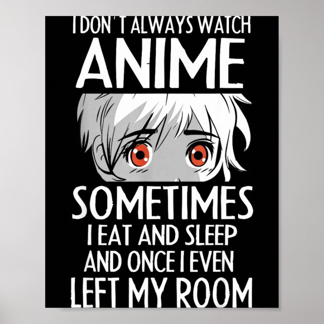 I Don't Always Watch Anime Shirts Cute Anime Girl  Poster (Vorne)