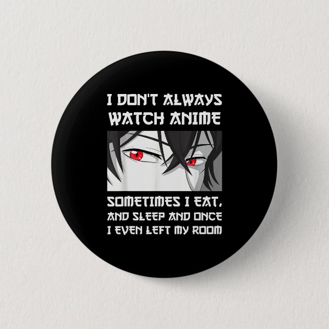 I Don't Always Watch Anime Sometimes I Eat And Sle Button (Vorderseite)