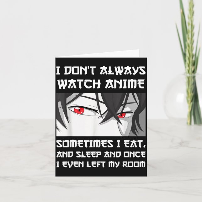 I Don't Always Watch Anime Sometimes I Eat And Sle Karte (Vorderseite)