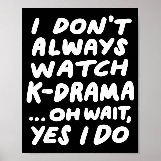 I Don't Always Watch K-drama Funny South Korean  Poster (Vorne)