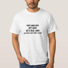 I Don't Argue With My Dad Funny Dad T-Shirt