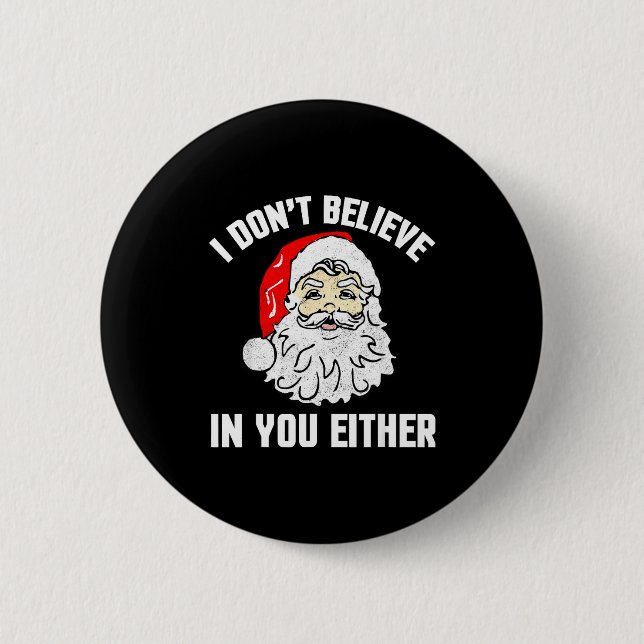 I Don't Believe In You Either - Funny Christmas  Button (Vorderseite)