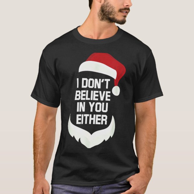 I Don't Believe In You Either Funny Santa Christma T-Shirt (Vorderseite)