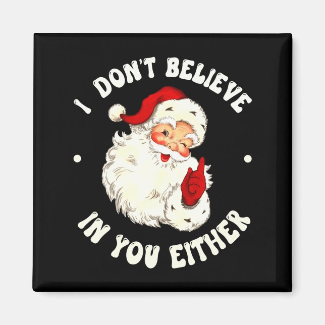 I Don't Believe In You Either, Funny Santa Claus Q Magnet (Vorne)