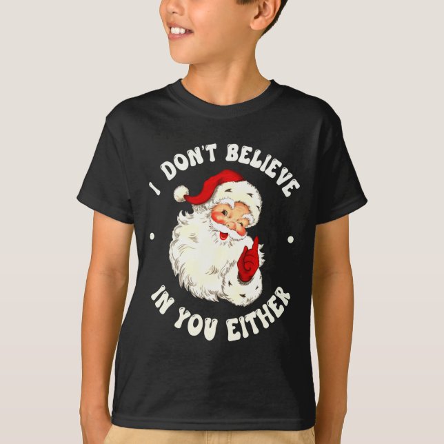 I Don't Believe In You Either, Funny Santa Claus Q T-Shirt (Vorderseite)