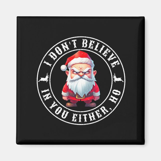 I Don't Believe In You Either Ho Sarcastic Santa C Magnet (Vorne)