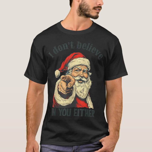 I Don't Believe In You Either Santa  T-Shirt (Vorderseite)