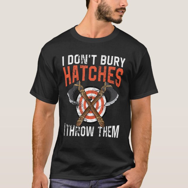 I don't bury hatches i throw them axe throwing lum T-Shirt (Vorderseite)