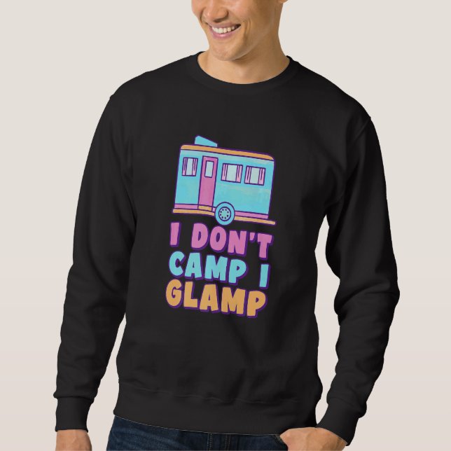 I Don't Camp I Glamp Glamorous Camping Glamper Sweatshirt (Vorderseite)