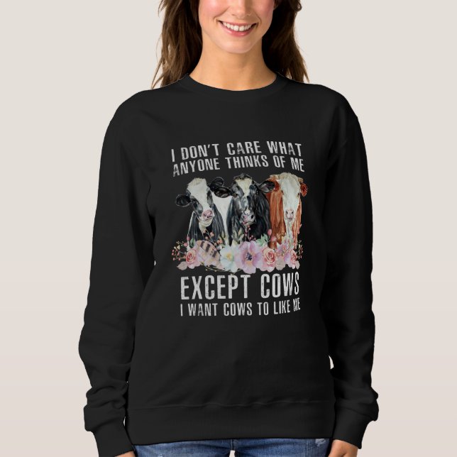 I Don't Care What Anyone Thinks Of Me  Cows Farmer Sweatshirt (Vorderseite)