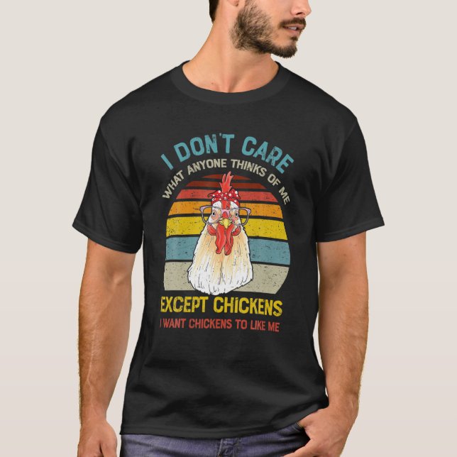 I Don't Care What Anyone Thinks Of Me Except Chick T-Shirt (Vorderseite)