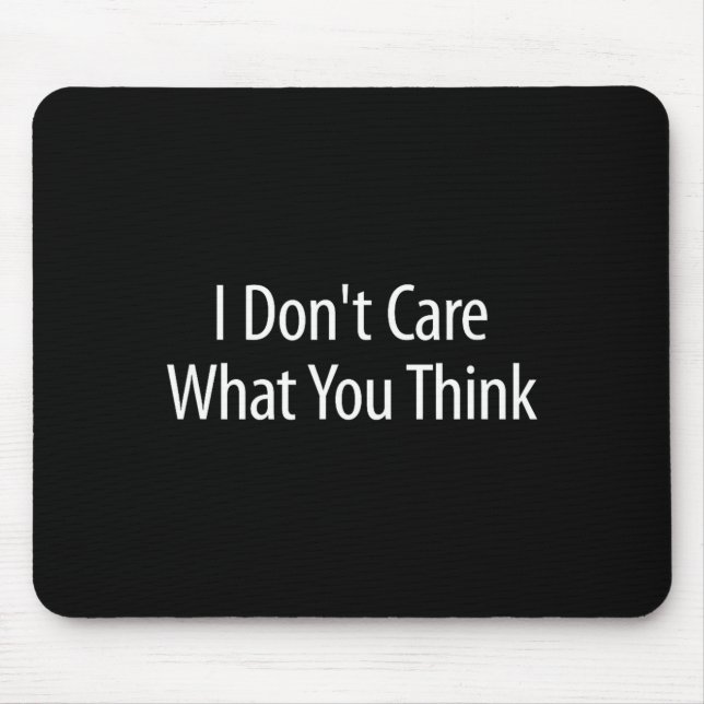 I Don't Care What You Think -  Mousepad (Vorne)