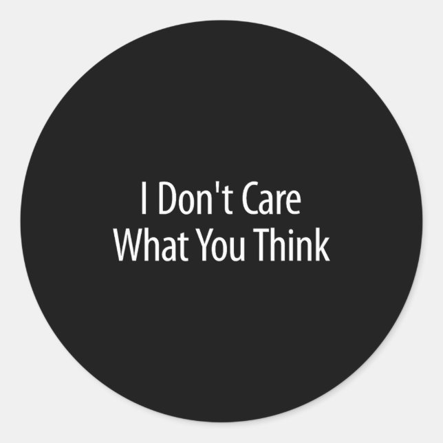 I Don't Care What You Think -  Runder Aufkleber (Vorderseite)