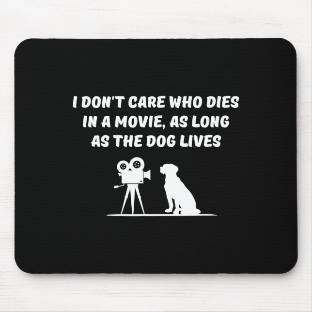 I Don't Care Who Dies In Movie As Long As Dog Live Mousepad (Vorne)