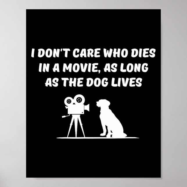 I Don't Care Who Dies In Movie As Long As Dog Live Poster (Vorne)