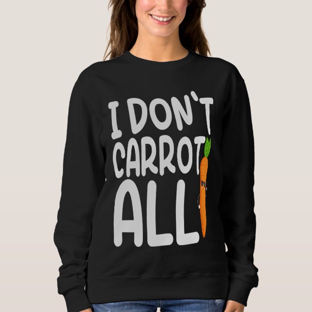 I Don't Carrot All  Carrot  Costume Vegans Sweatshirt (Vorderseite)