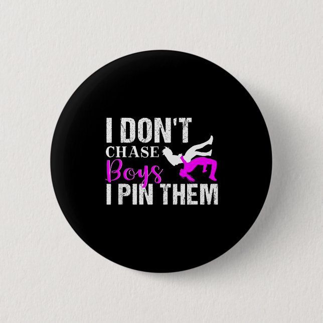 I Don't Chase Boys I N Them _ Wrestling Girls  Button (Vorderseite)