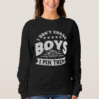 I Don't Chase Boys I Pin Them Wrestler Wrestling Sweatshirt