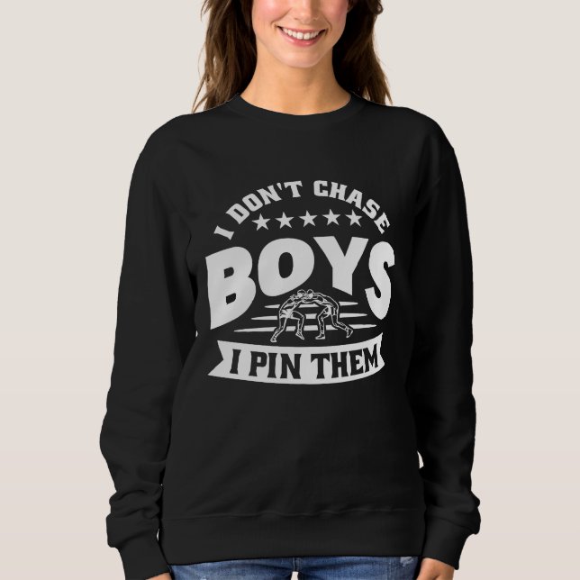 I Don't Chase Boys I Pin Them Wrestler Wrestling Sweatshirt (Vorderseite)