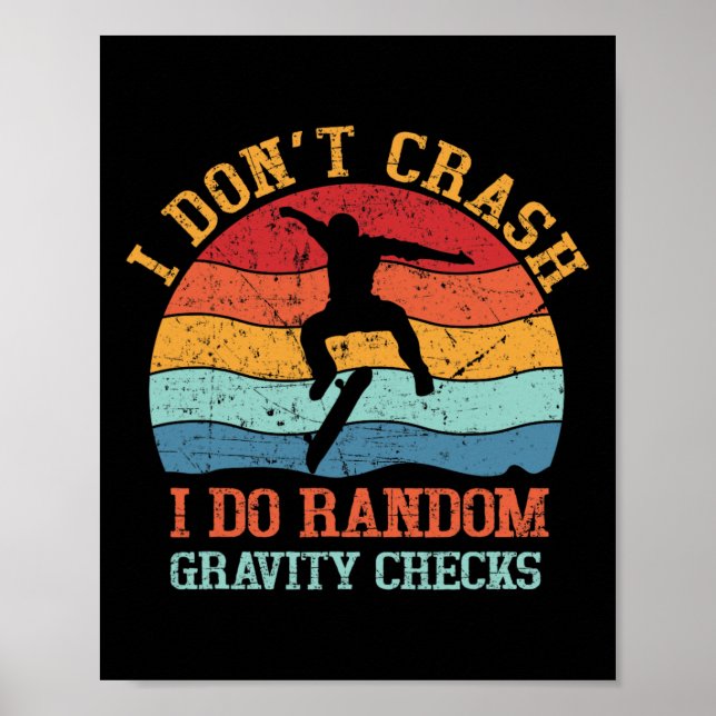I Don't Crash Do Random Gravity Checks Funny Skate Poster (Vorne)
