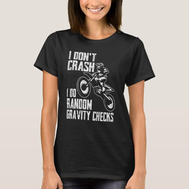 I Don't Crash Do Random Gravity Checks  Motocross  T-Shirt (Vorderseite)