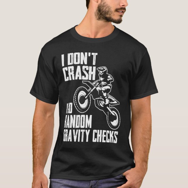 I Don't Crash Do Random Gravity Checks  Motocross  T-Shirt (Vorderseite)
