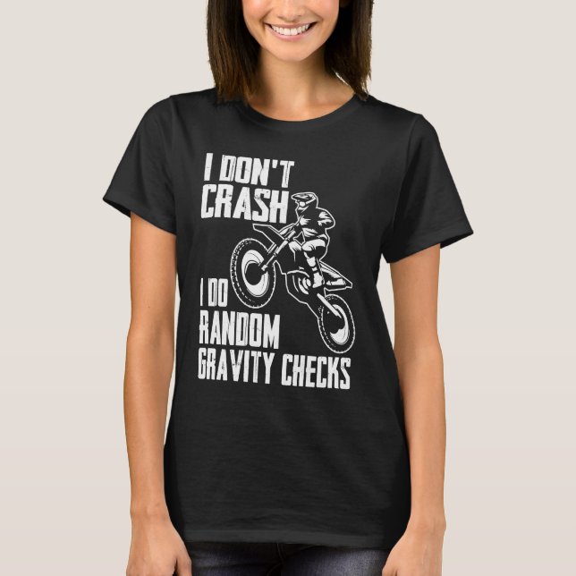 I Don't Crash Do Random Gravity Checks  Motocross  T-Shirt (Vorderseite)