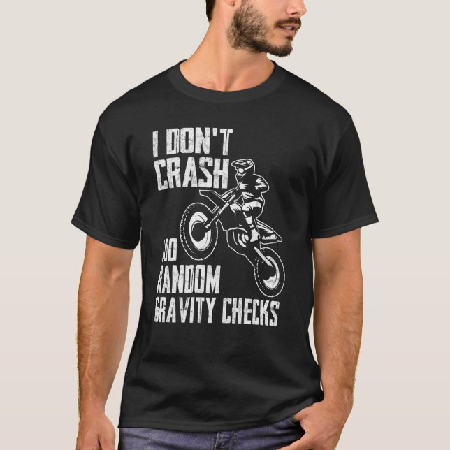 I Don't Crash Do Random Gravity Checks  Motocross  T-Shirt (Vorderseite)